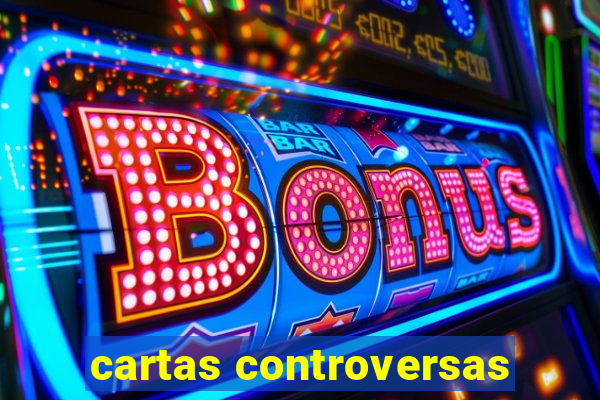 cartas controversas